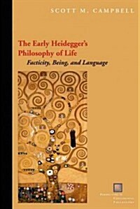The Early Heideggers Philosophy of Life: Facticity, Being, and Language (Hardcover)