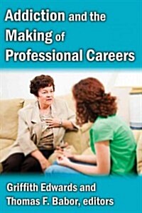 Addiction and the Making of Professional Careers (Hardcover, New)