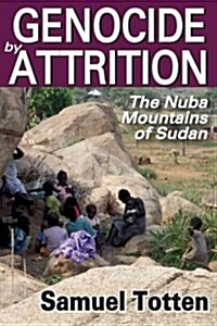 Genocide by Attrition: The Nuba Mountains of Sudan (Hardcover)