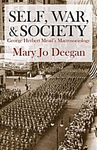 Self, War, and Society: George Herbert Meads Macrosociology (Paperback)