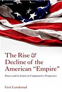 The Rise and Decline of the American Empire : Power and Its Limits in Comparative Perspective (Hardcover)