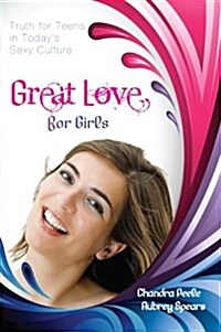 Great Love (for Girls) (Repackaged): Truth for Teens in Todays Sexy Culture (Paperback)