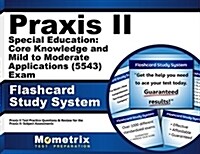 Praxis II Special Education: Core Knowledge and Mild to Moderate Applications (5543) Exam Flashcard Study System: Praxis II Test Practice Questions & (Other)
