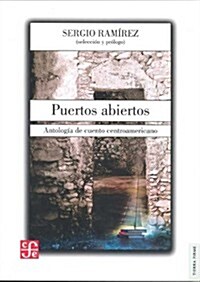 Puertos Abiertos: Antologia de Cuento Centroamericano = Open Ports (Paperback)