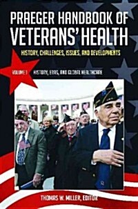 The Praeger Handbook of Veterans Health [4 Volumes]: History, Challenges, Issues, and Developments (Hardcover)