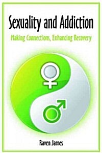 Sexuality and Addiction: Making Connections, Enhancing Recovery (Hardcover)