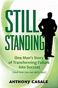 Still Standing: One Mans Story of Transforming Failure Into Success (and How You Can Do It, Too) (Paperback)