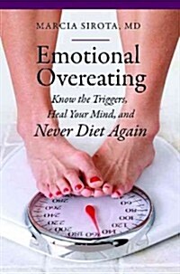Emotional Overeating: Know the Triggers, Heal Your Mind, and Never Diet Again (Hardcover)