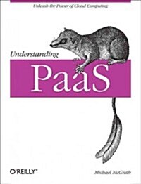 Understanding Paas: Unleash the Power of Cloud Computing (Paperback)