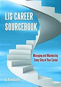 LIS Career Sourcebook: Managing and Maximizing Every Step of Your Career (Paperback)