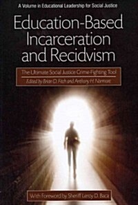 Education-Based Incarceration and Recidivism: The Ultimate Social Justice Crime Fighting Tool (Paperback)