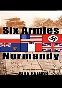 Six Armies in Normandy: From D-Day to the Liberation of Paris, June 6th-August 25th, 1944 (MP3 CD)
