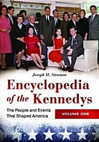 Encyclopedia of the Kennedys [3 Volumes]: The People and Events That Shaped America (Hardcover)