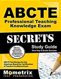 Abcte Professional Teaching Knowledge Exam Secrets Study Guide: Abcte Test Review for the American Board for Certification of Teacher Excellence Exam (Paperback)