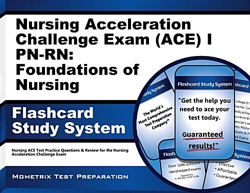 Nursing Acceleration Challenge Exam (Ace) I Pn-Rn: Foundations of Nursing Flashcard Study System: Nursing Ace Test Practice Questions & Review for the (Other)