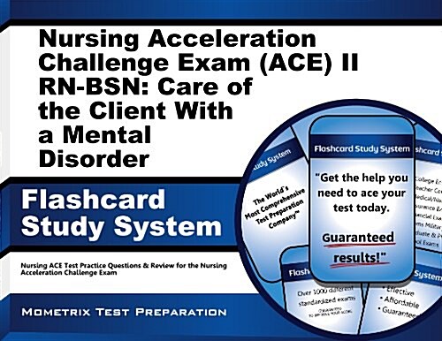 Nursing Acceleration Challenge Exam (Ace) II Rn-Bsn: Care of the Client with a Mental Disorder Flashcard Study System: Nursing Ace Test Practice Quest (Other)