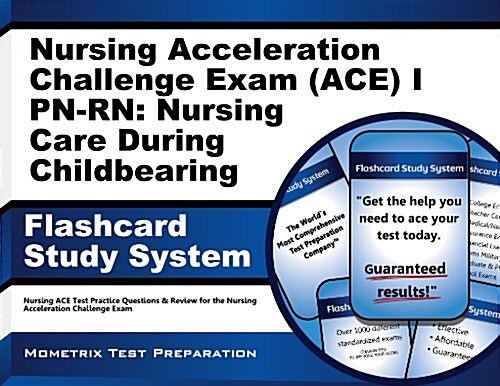 Nursing Acceleration Challenge Exam (Ace) I PN-RN Nursing Care During Childbearing Flashcard Study System: Nursing Ace Test Practice Questions and Rev (Other)