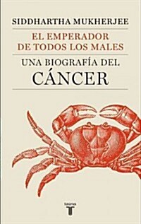 El Emperador de Todos Los Males: Una Biografia del Cancer (Paperback)