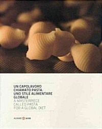 Un capolavoro chiamato pasta. Uno stile alimentare globale / A Masterpiece Called Pasta for a Global Diet (Hardcover, Bilingual)