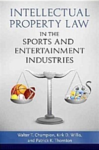 Intellectual Property Law in the Sports and Entertainment Industries (Hardcover)