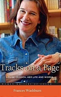 Tracks on a Page: Louise Erdrich, Her Life and Works (Hardcover)