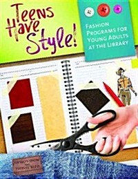 Teens Have Style!: Fashion Programs for Young Adults at the Library (Paperback)