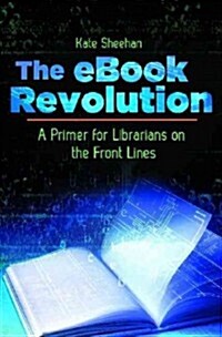 The eBook Revolution: A Primer for Librarians on the Front Lines (Paperback)