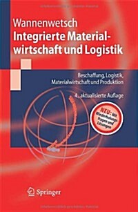 Integrierte Materialwirtschaft Und Logistik: Beschaffung, Logistik, Materialwirtschaft Und Produktion (Paperback, 4th, 4., Aktualisier)