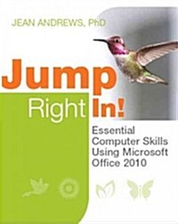 Jump Right In!: Essential Computer Skills Using Microsoft Office 2010 [With CDROM] (Paperback)