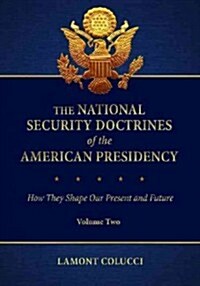 The National Security Doctrines of the American Presidency: How They Shape Our Present and Future [2 Volumes] (Hardcover)