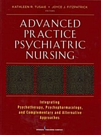 Advanced Practice Psychiatric Nursing: Integrating Psychotherapy, Psychopharmacology, and Complementary and Alternative Approaches (Paperback)