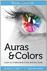 Edgar Cayce on Auras & Colors: Learn to Understand Color and See Auras (Paperback)