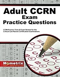 Adult Ccrn Exam Practice Questions: Ccrn Practice Tests & Review for the Critical Care Nurses Certification Examinations (Paperback)