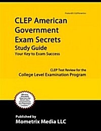 CLEP American Government Exam Secrets Study Guide: CLEP Test Review for the College Level Examination Program (Paperback)