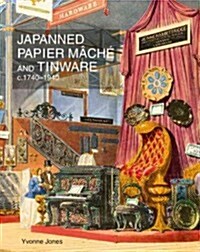 Japanned Papier Mache and Tinware c.1740-1940 (Hardcover)