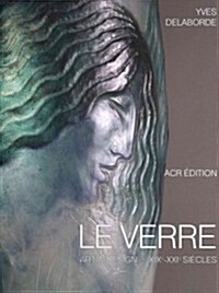 Le Verre: Art & Design. Encyclop?ie Du Verre En France (Hardcover)