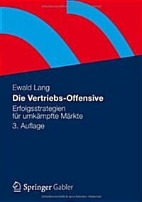 Die Vertriebs-Offensive: Erfolgsstrategien F? Umk?pfte M?kte (Hardcover, 3, 3. Aufl. 2012)