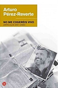 No Me Cogereis Vivo: Articulos 2001-2005 = You Will Not Catch Me Alive (Paperback)