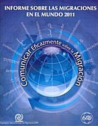 Informe Sobre Las Migraciones En El Mundo 2011: Comunicar Eficazmente Sobre La Migraci? (Paperback)