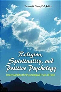 Religion, Spirituality, and Positive Psychology: Understanding the Psychological Fruits of Faith (Hardcover)