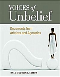 Voices of Unbelief: Documents from Atheists and Agnostics (Hardcover)