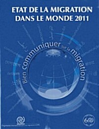 Etat de La Migration Dans Le Monde 2011: Bien Communiquer Sur La Migration (Paperback)