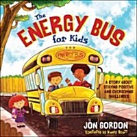 The Energy Bus for Kids: A Story about Staying Positive and Overcoming Challenges (Hardcover)