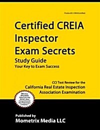 Certified CREIA Inspector Exam Secrets, Study Guide: CCI Test Review for the California Real Estate Inspection Association Examination (Paperback)