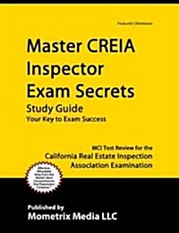 Master CREIA Inspector Exam Secrets: MCI Test Review for the California Real Estate Inspection Association Examination (Paperback)