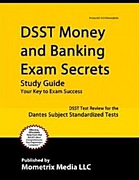 Dsst Money and Banking Exam Secrets Study Guide: Dsst Test Review for the Dantes Subject Standardized Tests (Paperback)