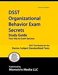 Dsst Organizational Behavior Exam Secrets Study Guide: Dsst Test Review for the Dantes Subject Standardized Tests (Paperback)