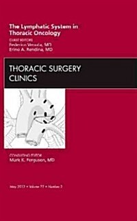 The Lymphatic System in Thoracic Oncology, An Issue of Thoracic Surgery Clinics (Hardcover)
