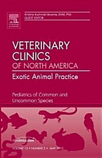 Pediatrics of Common and Uncommon Species, an Issue of Veterinary Clinics: Exotic Animal Practice (Hardcover)