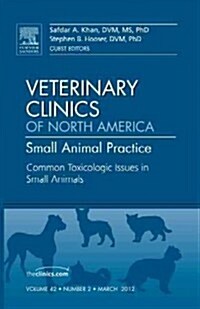 Common Toxicologic Issues in Small Animals, an Issue of Veterinary Clinics: Small Animal Practice (Hardcover)